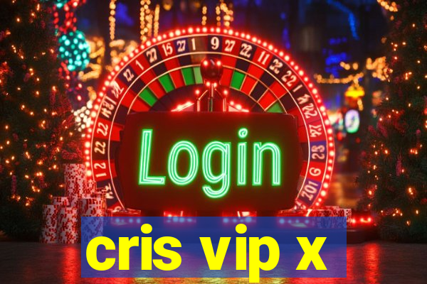 cris vip x